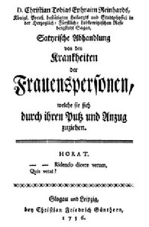 [Gutenberg 51930] • Satyrische Abhandlung von den Krankheiten der Frauenspersonen, welche sie sich durch ihren Putz und Anzug zuziehen